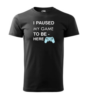 A black T-shirt featuring the text "I Paused My Game to Be Here" with a blue controller graphic.