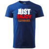 A blue T-shirt featuring the "Just Enjoy This Life" bold motivational design.