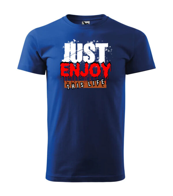 A blue T-shirt featuring the "Just Enjoy This Life" bold motivational design.