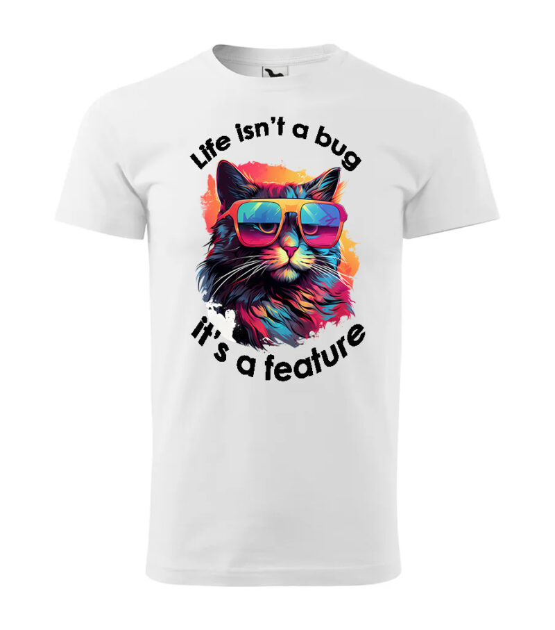A white T-shirt with a vibrant design featuring a colorful cat in sunglasses and the slogan "Life Isn’t a Bug, It’s a Feature."