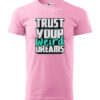 A pink T-shirt with the inspirational phrase "Trust Your Weird Dreams" in bold, creative typography.