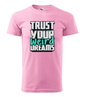 A pink T-shirt with the inspirational phrase "Trust Your Weird Dreams" in bold, creative typography.