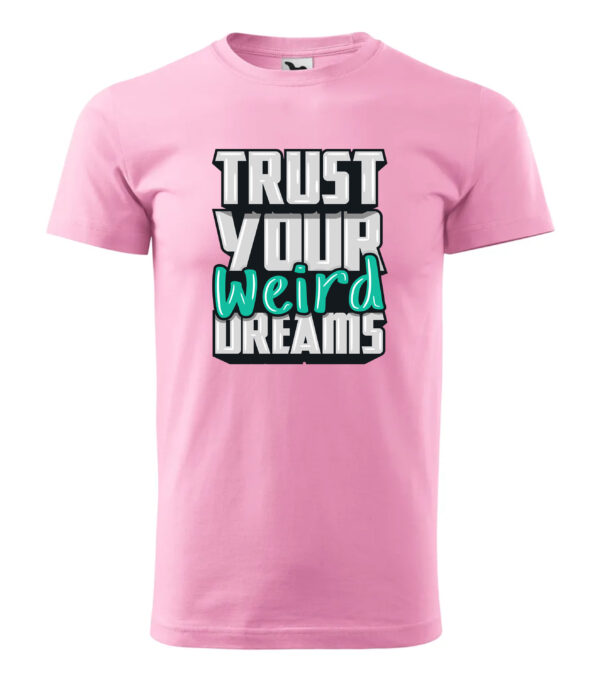 A pink T-shirt with the inspirational phrase "Trust Your Weird Dreams" in bold, creative typography.