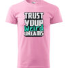 A pink T-shirt with the inspirational phrase "Trust Your Weird Dreams" in bold, creative typography.