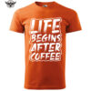 A stylish orange T-shirt with the bold phrase "Life Begins After Coffee" in white distressed font.