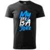 T-Shirt or Hoodie "My Life Is A Joke" – Bold Humor Statement for Everyday Style - immagine 3