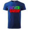 A blue T-shirt with the motivational print "Never Give Up – Stay Strong" in bold, multicolor typography.