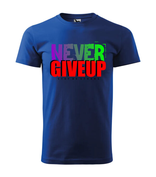 A blue T-shirt with the motivational print "Never Give Up – Stay Strong" in bold, multicolor typography.