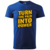 A blue T-shirt with bold yellow typography reading "Turn the Pain Into Power."