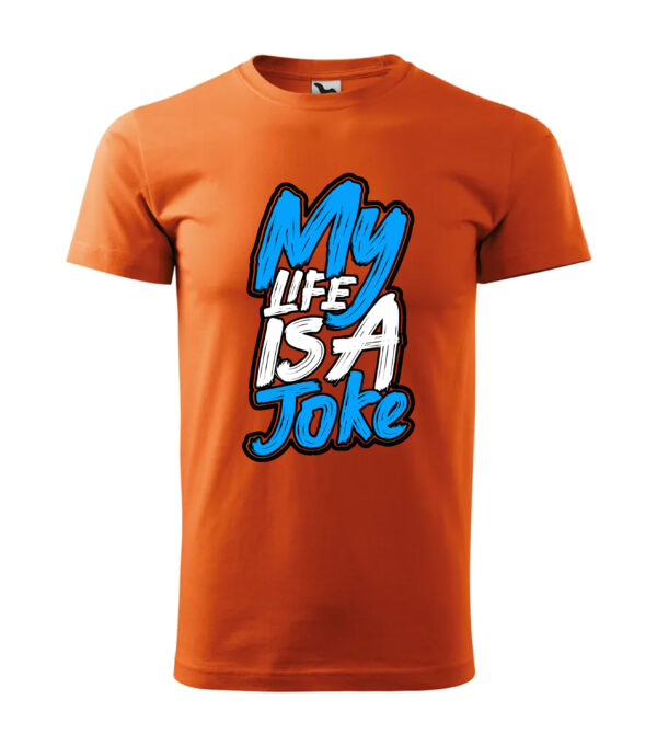 A vibrant orange T-shirt with the humorous print "My Life Is A Joke" in bold blue and white lettering.