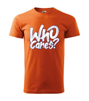 An orange T-shirt with bold white text reading "Who Cares?" in an expressive, painted style.