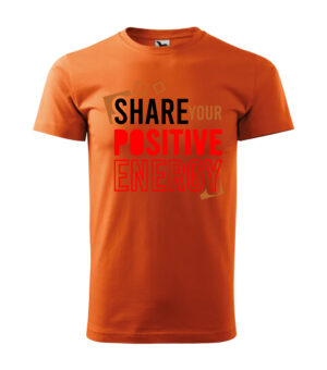 Orange T-shirt with the phrase "Share Your Positive Energy" in bold black, red, and gold letters.