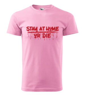 A pink T-shirt featuring the horror-themed "Stay at Home or Die" design with dripping blood effect.