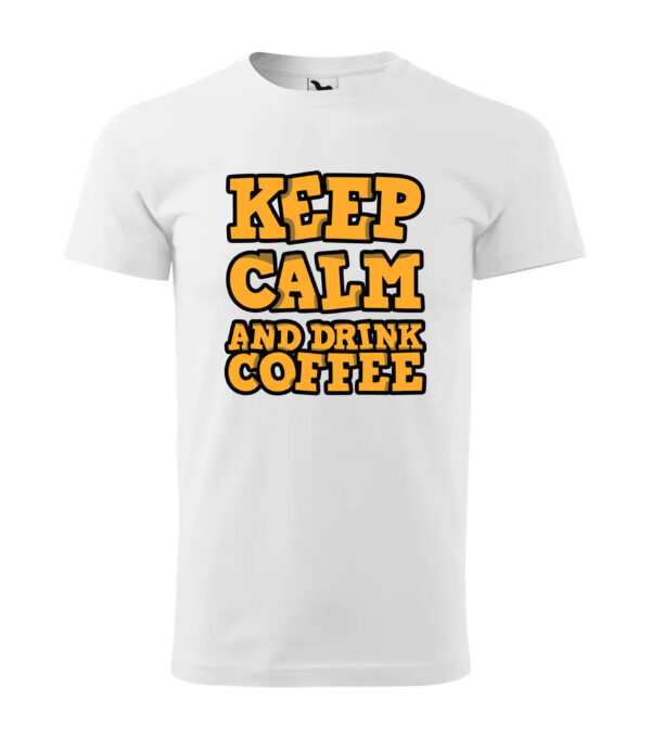 A white T-shirt with bold text "Keep Calm and Drink Coffee" in orange and black.