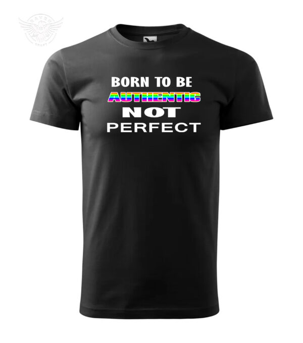 Black T-Shirt with "Born To Be Authentic Not Perfect" printed slogan