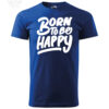 Blue T-shirt with "Born to Be Happy" motivational print