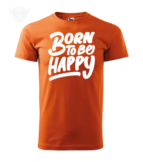 Inspirational Printed T-shirt & Hoodie "Born to Be Happy" - obrazek 7