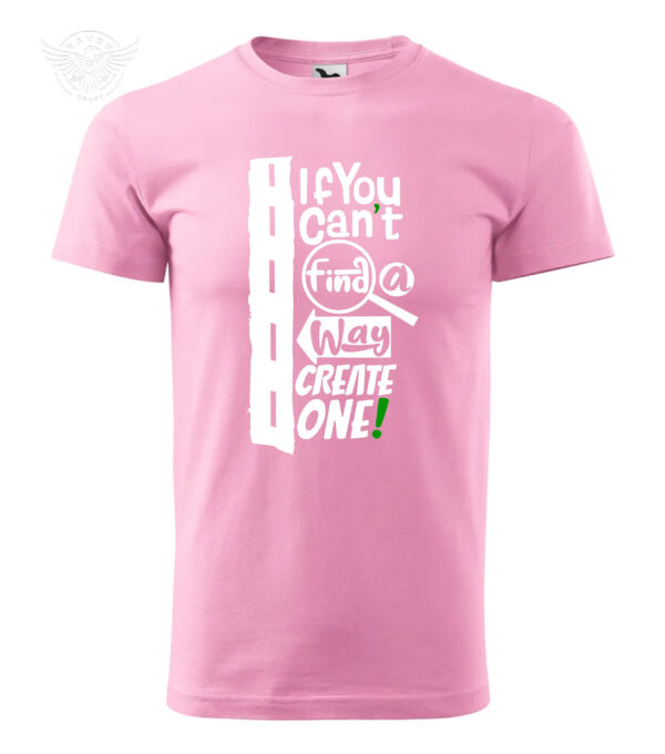 Pink Motivational T-Shirt with Quote "If You Can't Find a Way, Create One!"