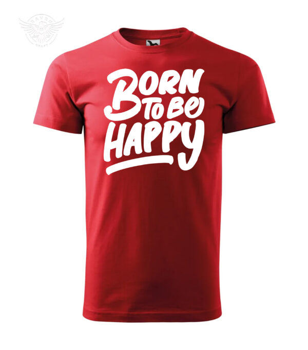 Inspirational Printed T-shirt & Hoodie "Born to Be Happy" - immagine 5