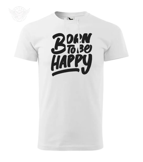 Inspirational Printed T-shirt & Hoodie "Born to Be Happy" – Bild 4