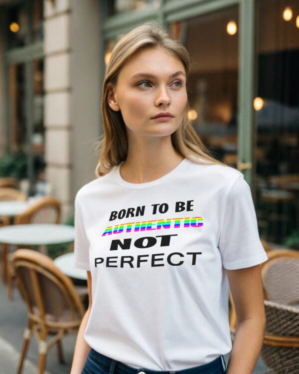 "Born To Be Authentic, Not Perfect" Inspirational T-Shirt & Hoodie – Image 2